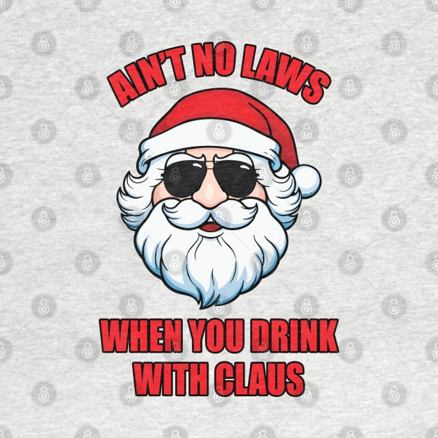 Ain't No Laws When You Drink with Claus by JustCreativity